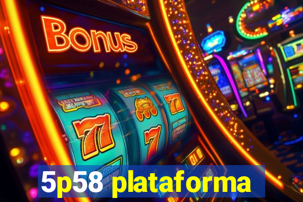 5p58 plataforma